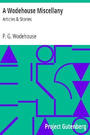 [Gutenberg 8190] • A Wodehouse Miscellany: Articles & Stories